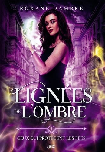 Lignées de l'ombre T.01 : Ceux qui protègent les fées