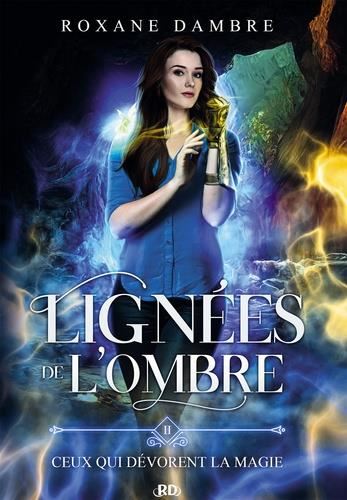 Lignées de l'ombre T.02 : Ceux qui dévorent la magie